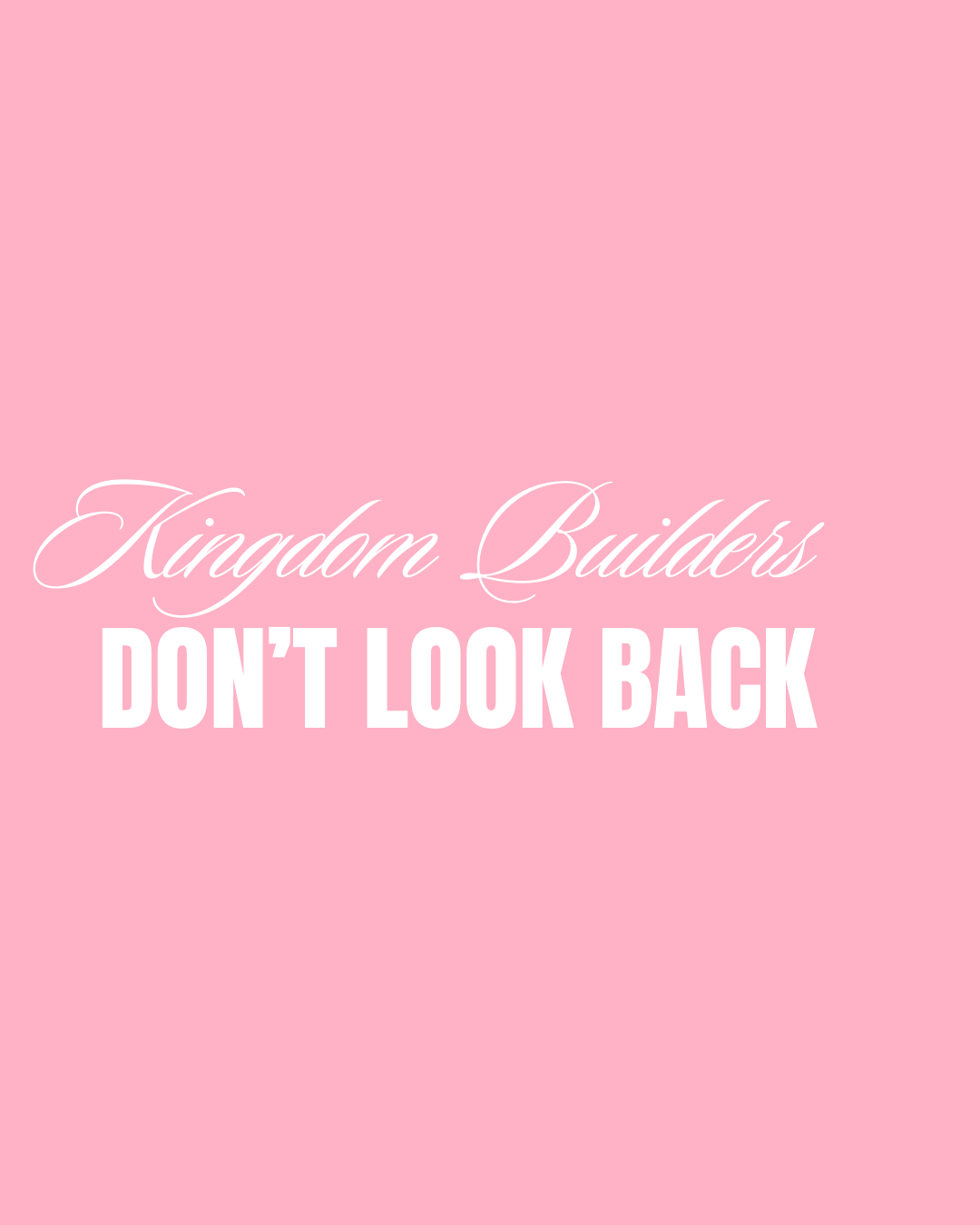 kingdom builders don’t look back